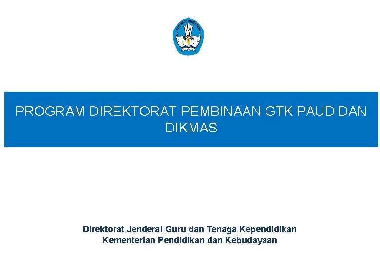 PROGRAM DIREKTORAT PEMBINAAN GTK PAUD DAN DIKMAS Disampaikan di Garut pada tanggal 3 November