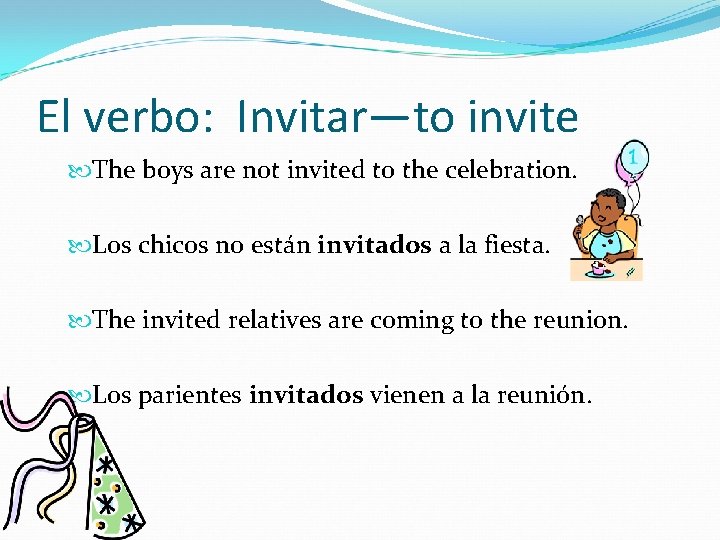 El verbo: Invitar—to invite The boys are not invited to the celebration. Los chicos