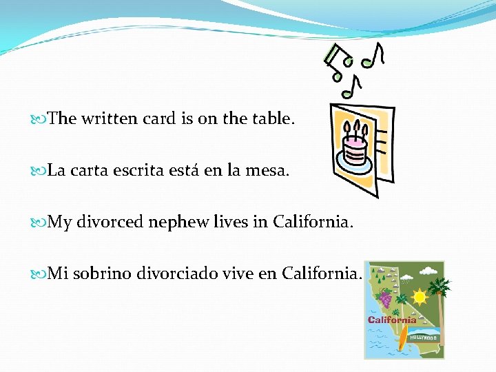  The written card is on the table. La carta escrita está en la