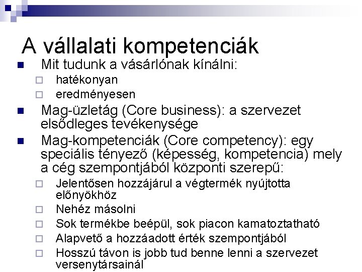 A vállalati kompetenciák n Mit tudunk a vásárlónak kínálni: ¨ ¨ n n hatékonyan