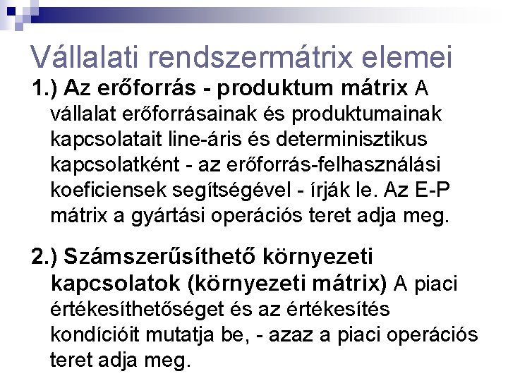 Vállalati rendszermátrix elemei 1. ) Az erőforrás - produktum mátrix A vállalat erőforrásainak és