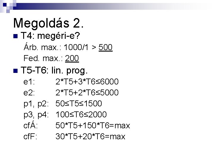 Megoldás 2. n T 4: megéri-e? Árb. max. : 1000/1 > 500 Fed. max.