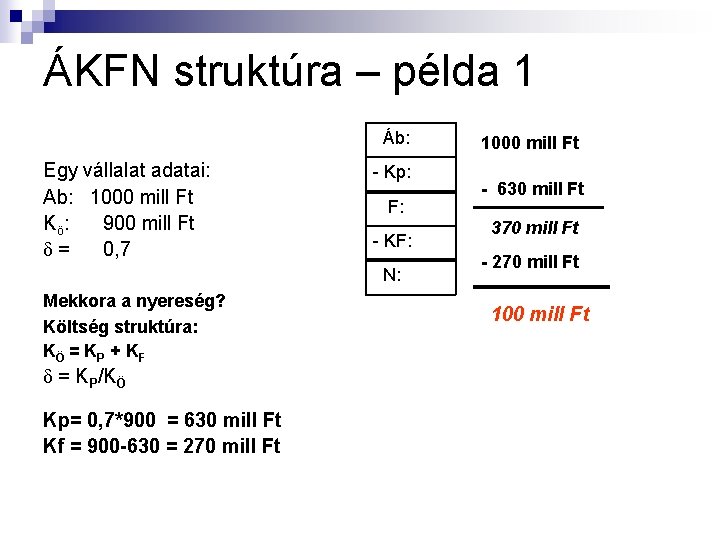 ÁKFN struktúra – példa 1 Áb: Egy vállalat adatai: Ab: 1000 mill Ft Kö: