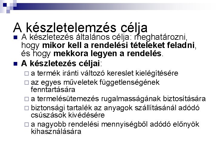 A készletelemzés célja n n A készletezés általános célja: meghatározni, hogy mikor kell a