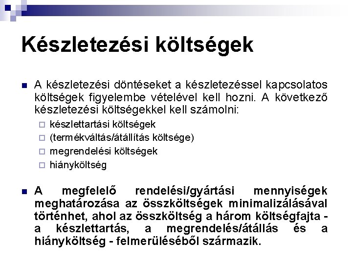 Készletezési költségek n A készletezési döntéseket a készletezéssel kapcsolatos költségek figyelembe vételével kell hozni.