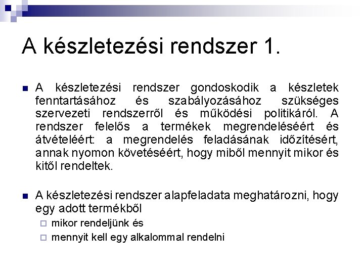 A készletezési rendszer 1. n A készletezési rendszer gondoskodik a készletek fenntartásához és szabályozásához