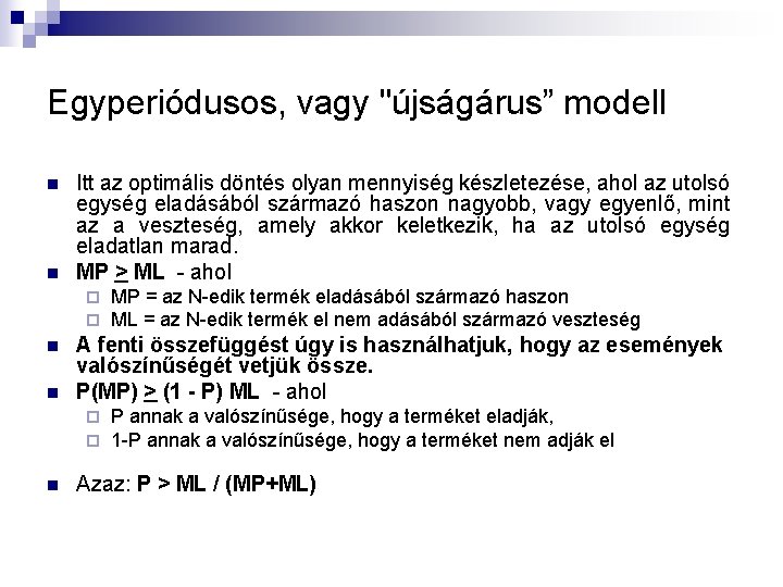 Egyperiódusos, vagy "újságárus” modell n n Itt az optimális döntés olyan mennyiség készletezése, ahol