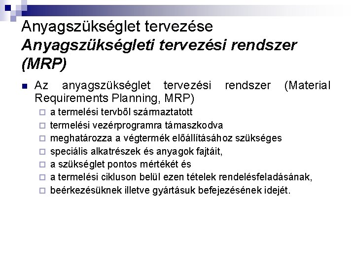 Anyagszükséglet tervezése Anyagszükségleti tervezési rendszer (MRP) n Az anyagszükséglet tervezési rendszer (Material Requirements Planning,