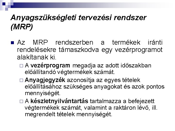 Anyagszükségleti tervezési rendszer (MRP) n Az MRP rendszerben a termékek iránti rendelésekre támaszkodva egy