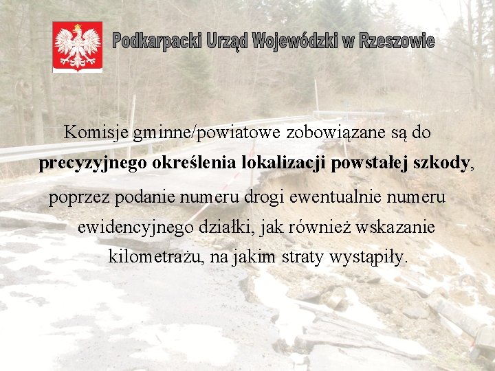  Komisje gminne/powiatowe zobowiązane są do precyzyjnego określenia lokalizacji powstałej szkody, poprzez podanie numeru