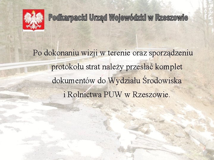  Po dokonaniu wizji w terenie oraz sporządzeniu protokołu strat należy przesłać komplet dokumentów