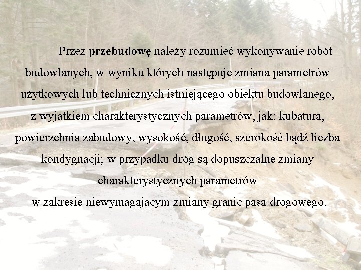 Przez przebudowę należy rozumieć wykonywanie robót budowlanych, w wyniku których następuje zmiana parametrów użytkowych