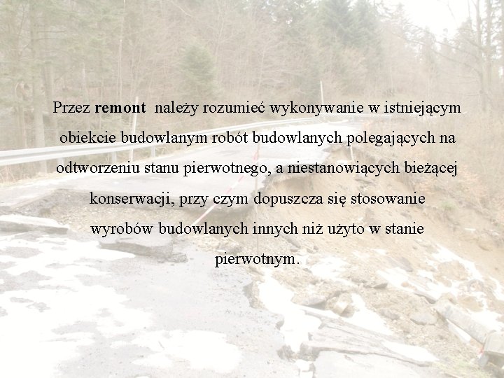 Przez remont należy rozumieć wykonywanie w istniejącym obiekcie budowlanym robót budowlanych polegających na odtworzeniu