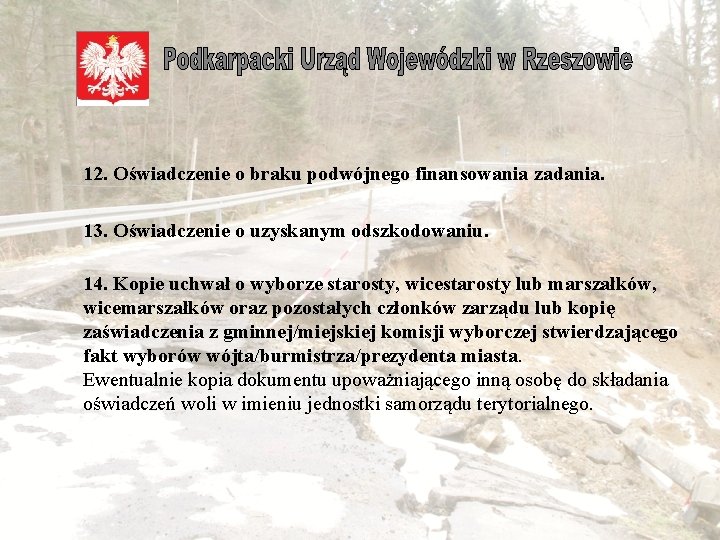  12. Oświadczenie o braku podwójnego finansowania zadania. 13. Oświadczenie o uzyskanym odszkodowaniu. 14.