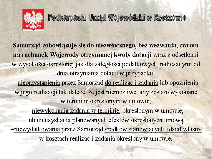  Samorząd zobowiązuje się do niezwłocznego, bez wezwania, zwrotu na rachunek Wojewody otrzymanej kwoty