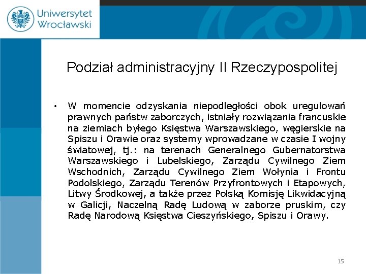 Podział administracyjny II Rzeczypospolitej • W momencie odzyskania niepodległości obok uregulowań prawnych państw zaborczych,