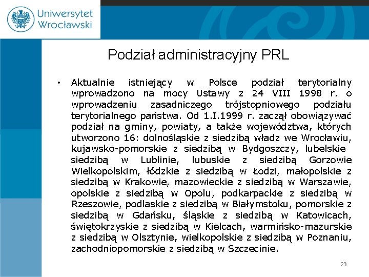 Podział administracyjny PRL • Aktualnie istniejący w Polsce podział terytorialny wprowadzono na mocy Ustawy