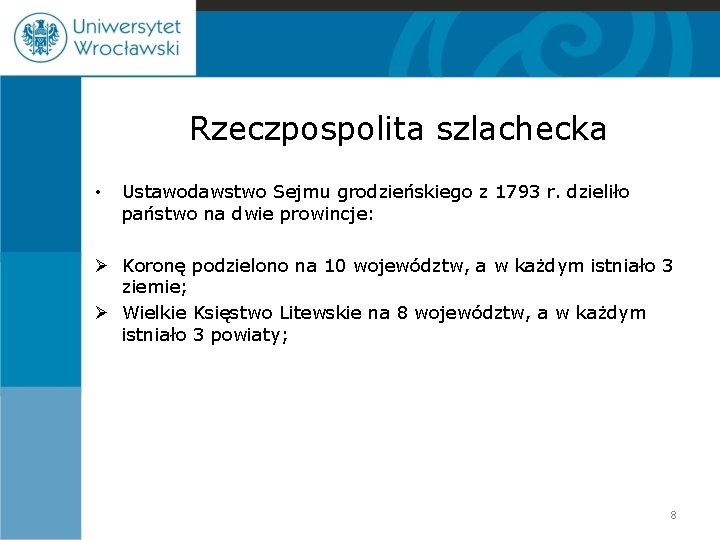 Rzeczpospolita szlachecka • Ustawodawstwo Sejmu grodzieńskiego z 1793 r. dzieliło państwo na dwie prowincje: