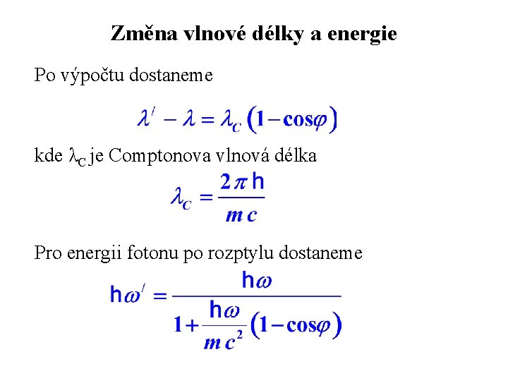 Změna vlnové délky a energie Po výpočtu dostaneme kde λC je Comptonova vlnová délka