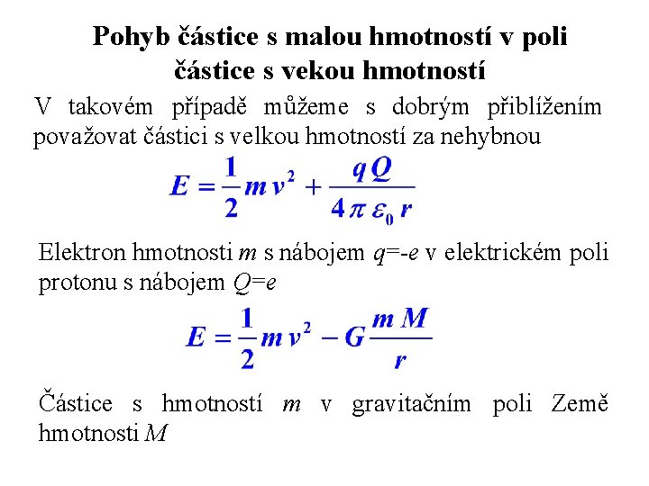 Pohyb částice s malou hmotností v poli částice s vekou hmotností V takovém případě