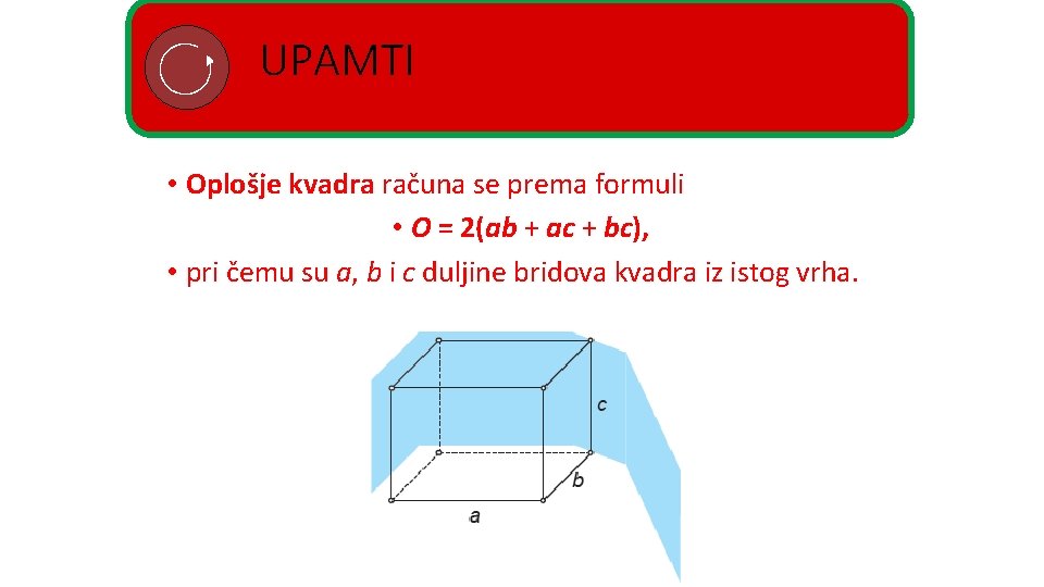 UPAMTI • Oplošje kvadra računa se prema formuli • O = 2(ab + ac