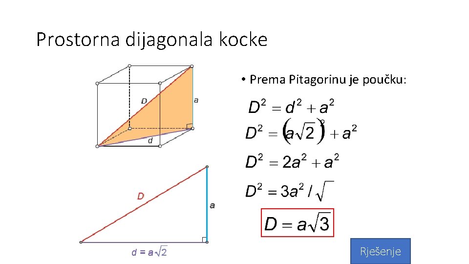 Prostorna dijagonala kocke • Prema Pitagorinu je poučku: Rješenje 