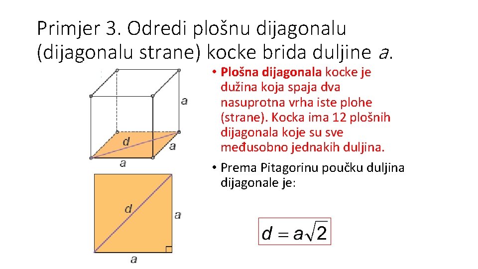 Primjer 3. Odredi plošnu dijagonalu (dijagonalu strane) kocke brida duljine a. • Plošna dijagonala