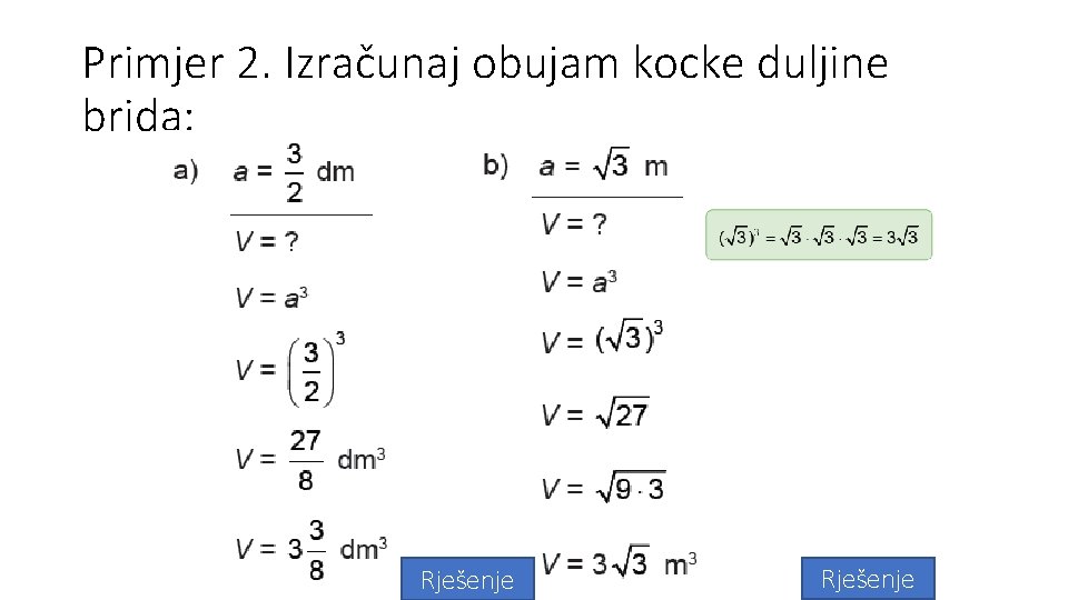 Primjer 2. Izračunaj obujam kocke duljine brida: • b) a= √ 3 m •