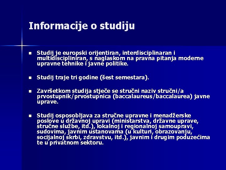 Informacije o studiju n Studij je europski orijentiran, interdisciplinaran i multidiscipliniran, s naglaskom na