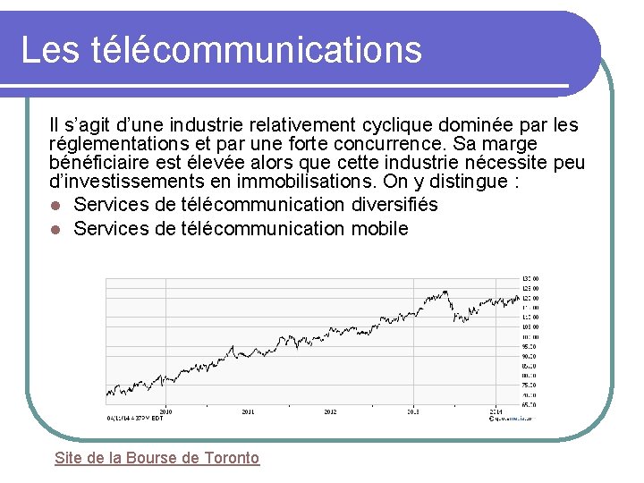 Les télécommunications Il s’agit d’une industrie relativement cyclique dominée par les réglementations et par