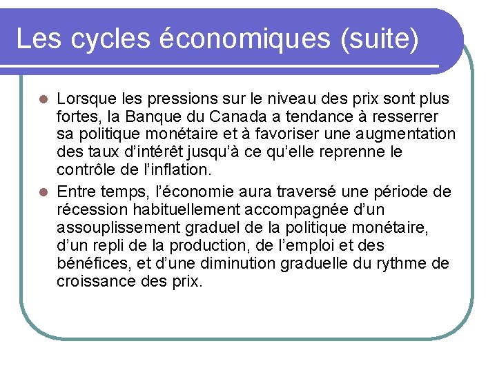 Les cycles économiques (suite) Lorsque les pressions sur le niveau des prix sont plus
