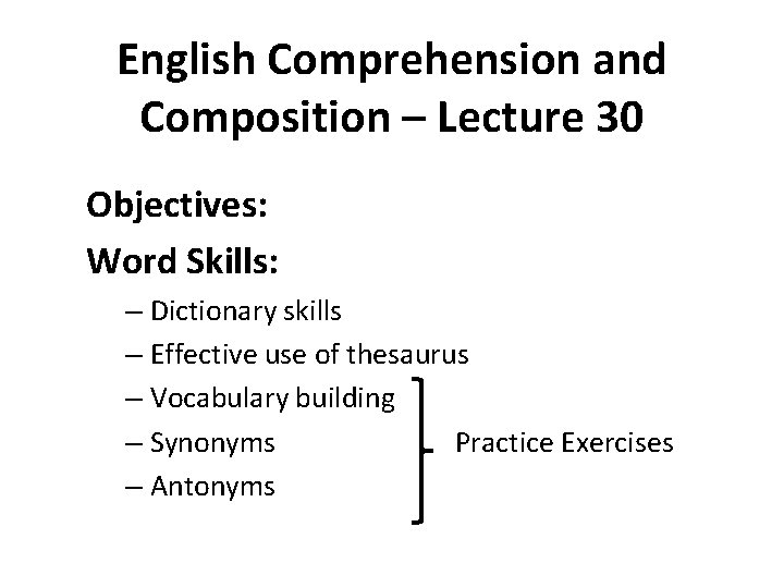 English Comprehension and Composition – Lecture 30 Objectives: Word Skills: – Dictionary skills –