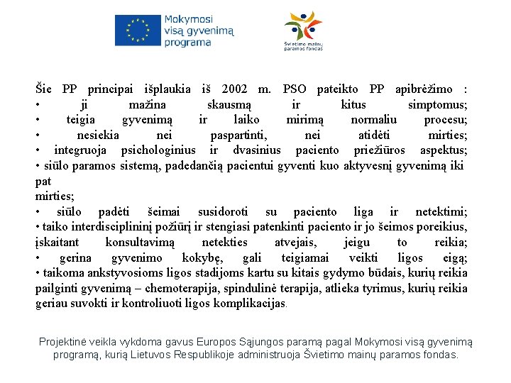 Šie PP principai išplaukia iš 2002 m. PSO pateikto PP apibrėžimo : • ji