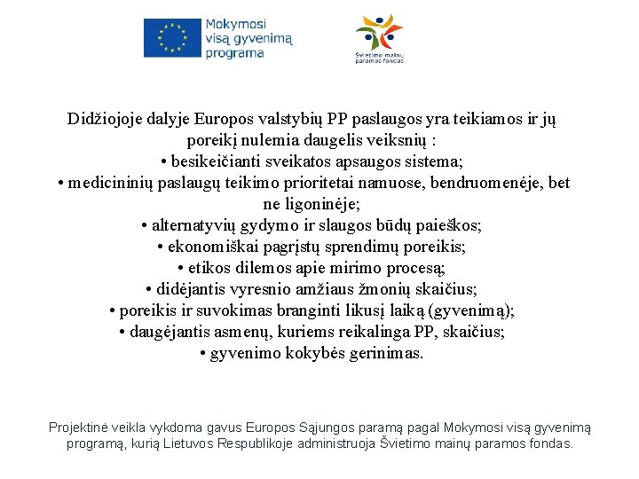 Didžiojoje dalyje Europos valstybių PP paslaugos yra teikiamos ir jų poreikį nulemia daugelis veiksnių