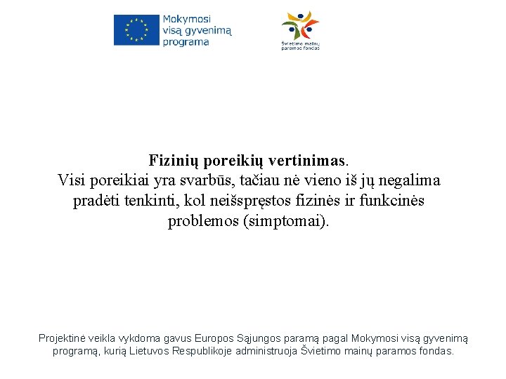 Fizinių poreikių vertinimas. Visi poreikiai yra svarbūs, tačiau nė vieno iš jų negalima pradėti