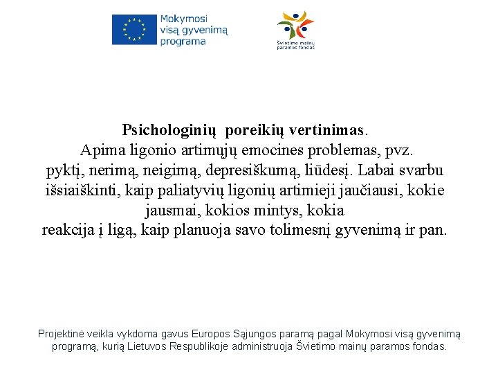 Psichologinių poreikių vertinimas. Apima ligonio artimųjų emocines problemas, pvz. pyktį, nerimą, neigimą, depresiškumą, liūdesį.