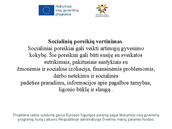 Socialinių poreikių vertinimas. Socialiniai poreikiai gali veikti artimųjų gyvenimo kokybę. Šie poreikiai gali būti