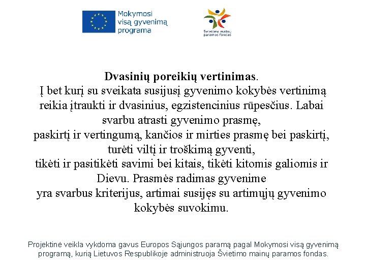 Dvasinių poreikių vertinimas. Į bet kurį su sveikata susijusį gyvenimo kokybės vertinimą reikia įtraukti