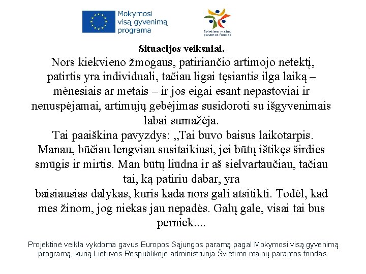 Situacijos veiksniai. Nors kiekvieno žmogaus, patiriančio artimojo netektį, patirtis yra individuali, tačiau ligai tęsiantis