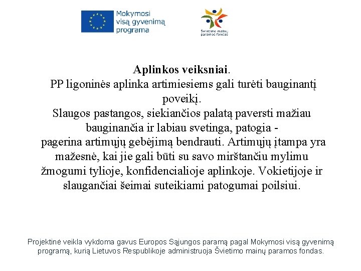 Aplinkos veiksniai. PP ligoninės aplinka artimiesiems gali turėti bauginantį poveikį. Slaugos pastangos, siekiančios palatą