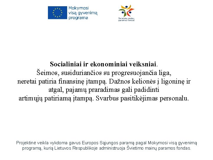 Socialiniai ir ekonominiai veiksniai. Šeimos, susiduriančios su progresuojančia liga, neretai patiria finansinę įtampą. Dažnos