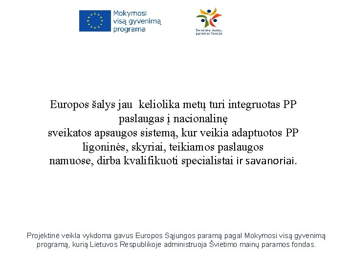 Europos šalys jau keliolika metų turi integruotas PP paslaugas į nacionalinę sveikatos apsaugos sistemą,