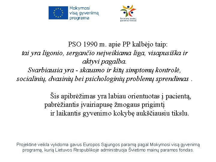 PSO 1990 m. apie PP kalbėjo taip: tai yra ligonio, sergančio neįveikiama liga, visapusiška