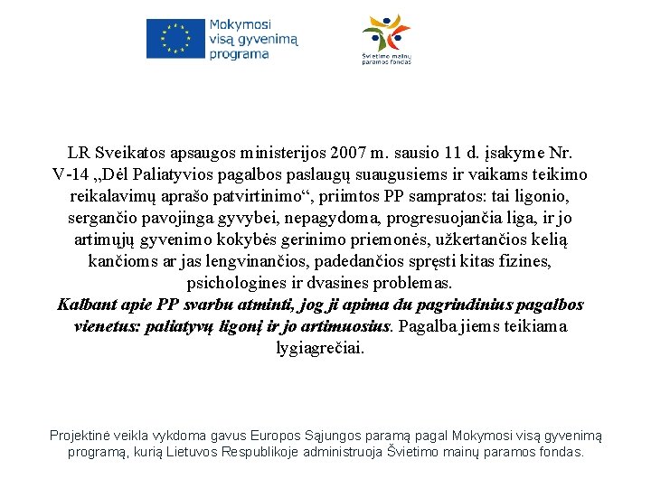 LR Sveikatos apsaugos ministerijos 2007 m. sausio 11 d. įsakyme Nr. V-14 „Dėl Paliatyvios LR Sveikatos apsaugos ministerijos 2007 m. sausio 11 d. įsakyme Nr. V-14 „Dėl Paliatyvios