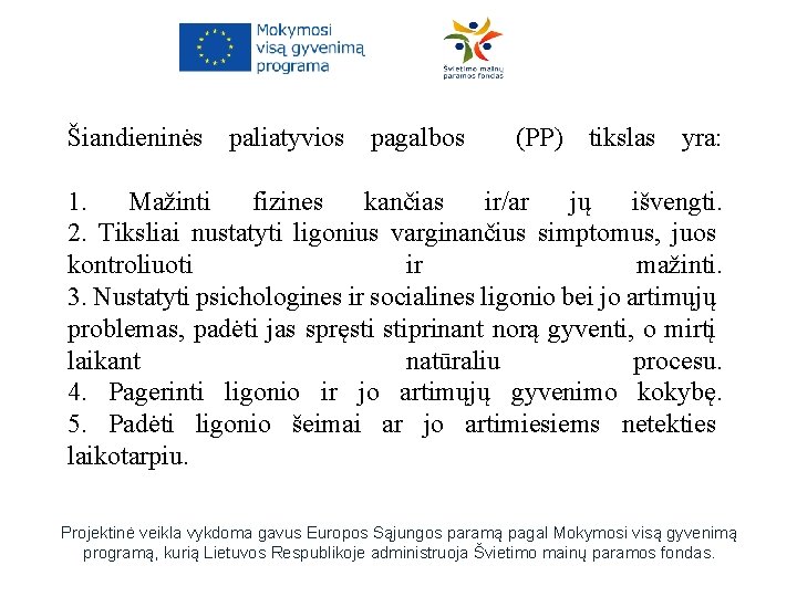 Šiandieninės paliatyvios pagalbos (PP) tikslas yra: 1. Mažinti fizines kančias ir/ar jų išvengti. 2.