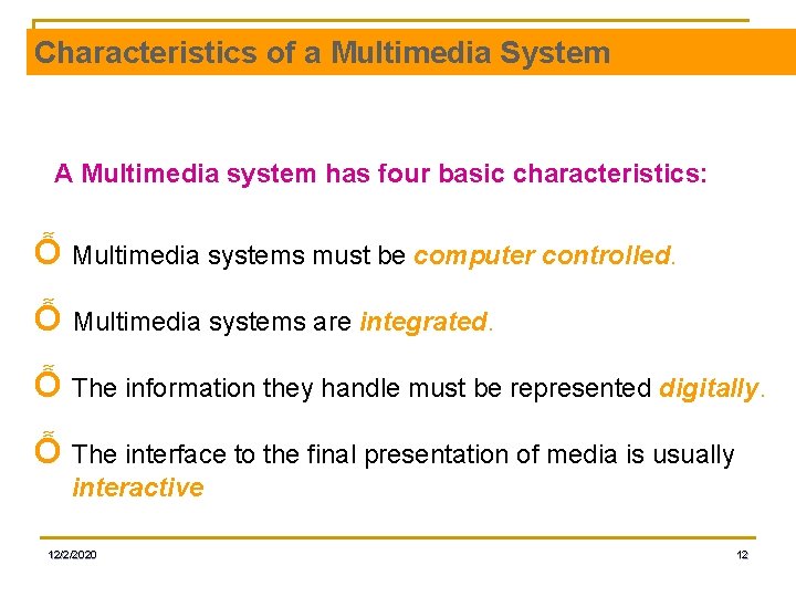 Characteristics of a Multimedia System A Multimedia system has four basic characteristics: Ỗ Multimedia