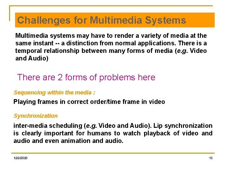 Challenges for Multimedia Systems Multimedia systems may have to render a variety of media