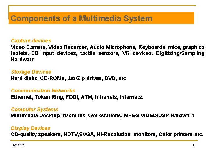 Components of a Multimedia System Capture devices Video Camera, Video Recorder, Audio Microphone, Keyboards,