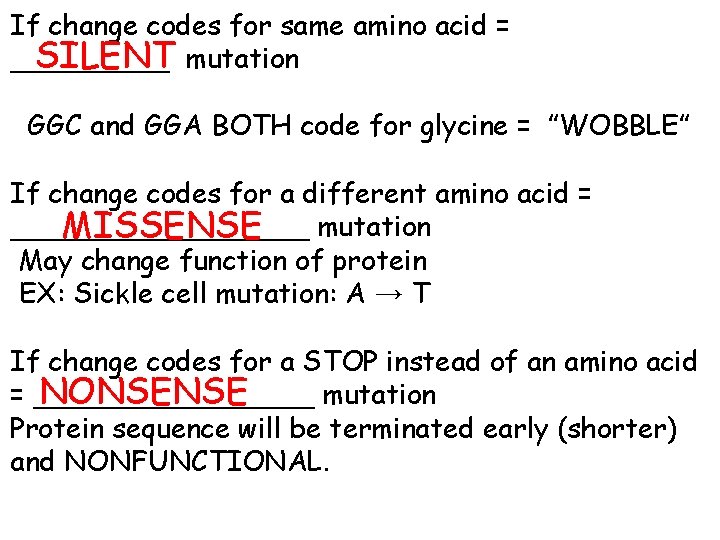 If change codes for same amino acid = SILENT mutation _____ GGC and GGA If change codes for same amino acid = SILENT mutation _____ GGC and GGA