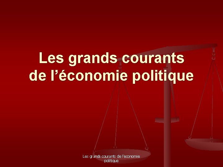 Les grands courants de l’économie politique Les grands courants de l’economie politique 